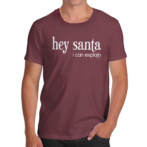 Novelty Tshirts Men Hey Santa I Can Explain Men's T-Shirt Large Burgundy