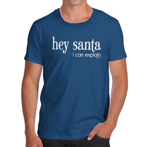 Mens Novelty T Shirt Christmas Hey Santa I Can Explain Men's T-Shirt Small Royal Blue