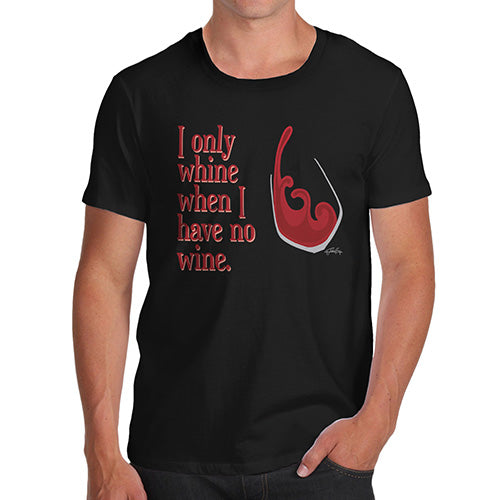Funny Mens T Shirts I Only Whine When I Have No Wine  Men's T-Shirt Large Black