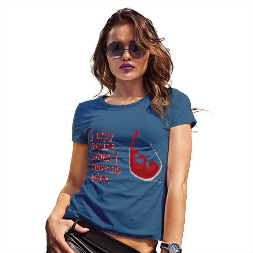 Novelty Gifts For Women I Only Whine When I Have No Wine  Women's T-Shirt Small Royal Blue