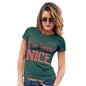 Funny T-Shirts For Women I've Been Nice  Women's T-Shirt Medium Bottle Green