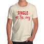 Novelty T Shirts For Dad Single All The Way  Men's T-Shirt Small Natural