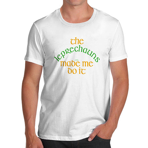 Funny Tee For Men The Leprechauns Made Me Do It Men's T-Shirt Medium White