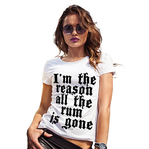 Womens Humor Novelty Graphic Funny T Shirt I'm The Reason The Rum Is Gone Women's T-Shirt Small White