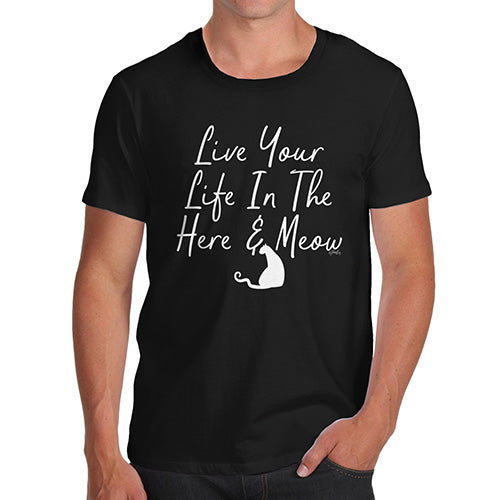 Novelty T Shirts For Dad Live Your Life In The Here And Meow Men's T-Shirt Medium Black