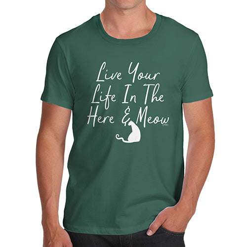 Funny T Shirts For Dad Live Your Life In The Here And Meow Men's T-Shirt Medium Bottle Green