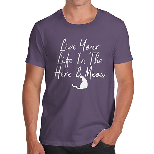 Mens Humor Novelty Graphic Sarcasm Funny T Shirt Live Your Life In The Here And Meow Men's T-Shirt X-Large Plum