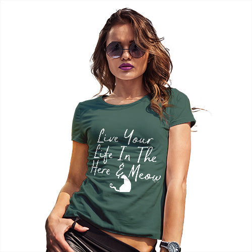Funny Gifts For Women Live Your Life In The Here And Meow Women's T-Shirt Large Bottle Green