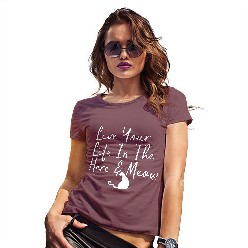Funny T Shirts For Mum Live Your Life In The Here And Meow Women's T-Shirt Large Burgundy