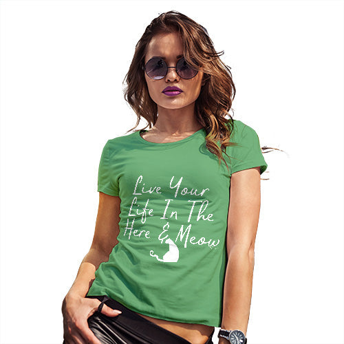 Novelty Gifts For Women Live Your Life In The Here And Meow Women's T-Shirt Small Green