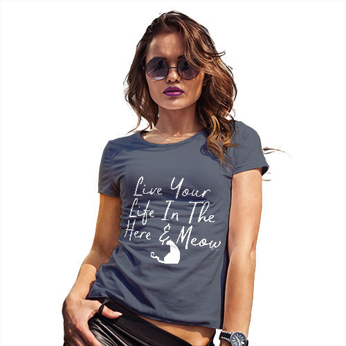 Womens Novelty T Shirt Christmas Live Your Life In The Here And Meow Women's T-Shirt Medium Navy