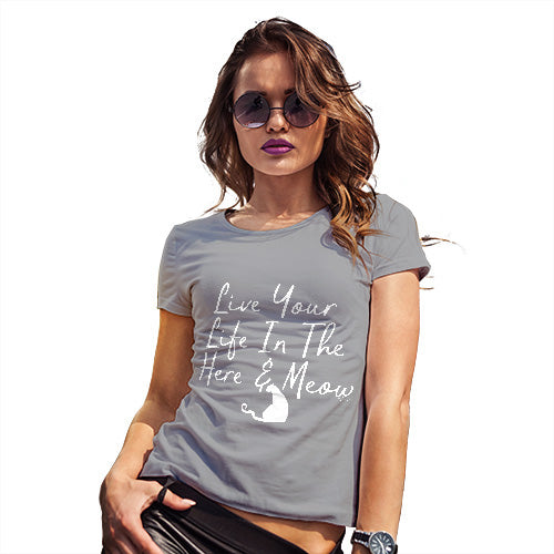 Funny Shirts For Women Live Your Life In The Here And Meow Women's T-Shirt Medium Light Grey