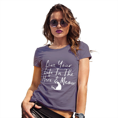 Womens Funny Tshirts Live Your Life In The Here And Meow Women's T-Shirt Small Plum