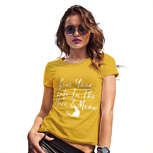 Funny Gifts For Women Live Your Life In The Here And Meow Women's T-Shirt Small Yellow