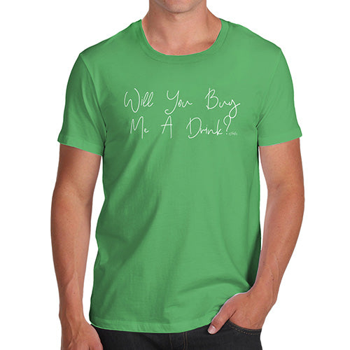 Funny Tee Shirts For Men Will You Buy Me A Drink Men's T-Shirt Medium Green