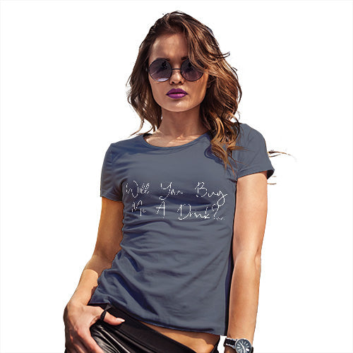 Funny T-Shirts For Women Will You Buy Me A Drink Women's T-Shirt Small Navy