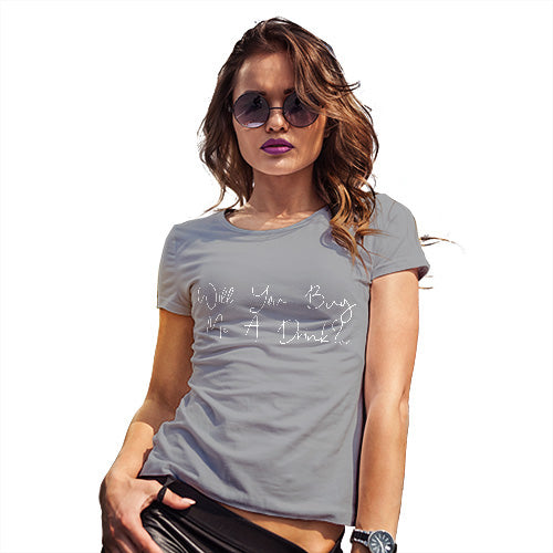 Funny Tshirts For Women Will You Buy Me A Drink Women's T-Shirt Small Light Grey