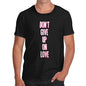 Funny Tee For Men Don't Give Up On Love Men's T-Shirt Small Black