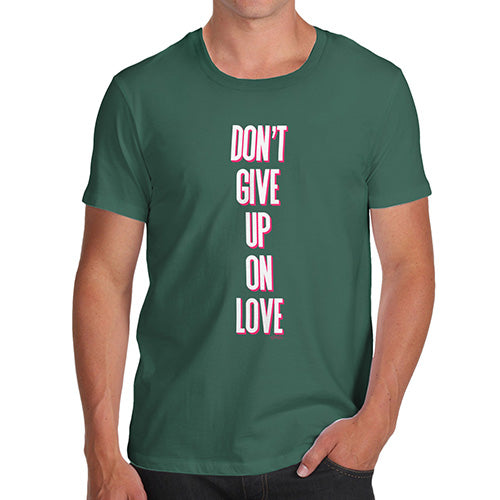 Funny Tee Shirts For Men Don't Give Up On Love Men's T-Shirt Small Bottle Green
