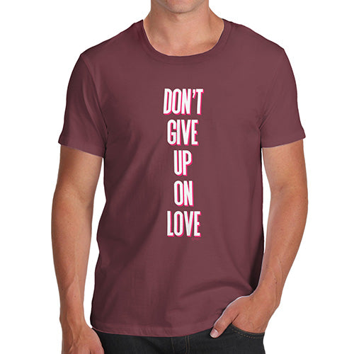 Funny T Shirts For Men Don't Give Up On Love Men's T-Shirt Medium Burgundy