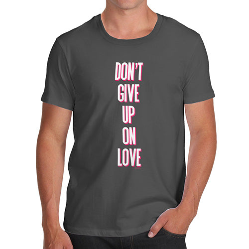 Funny Tshirts For Men Don't Give Up On Love Men's T-Shirt Large Dark Grey