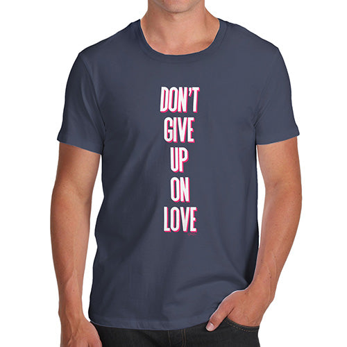 Mens Funny Sarcasm T Shirt Don't Give Up On Love Men's T-Shirt Small Navy