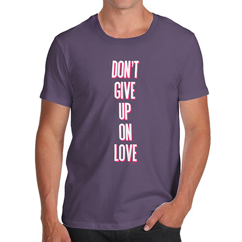 Novelty T Shirts For Dad Don't Give Up On Love Men's T-Shirt X-Large Plum