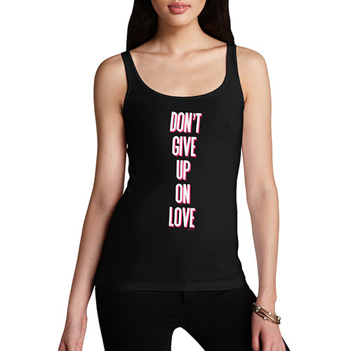 Funny Tank Tops For Women Don't Give Up On Love Women's Tank Top Small Black