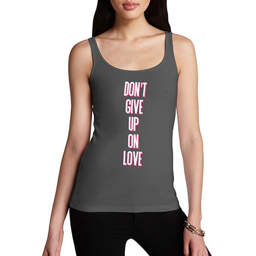 Funny Gifts For Women Don't Give Up On Love Women's Tank Top Large Dark Grey