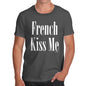 Novelty T Shirts For Dad French Kiss Me Men's T-Shirt X-Large Dark Grey