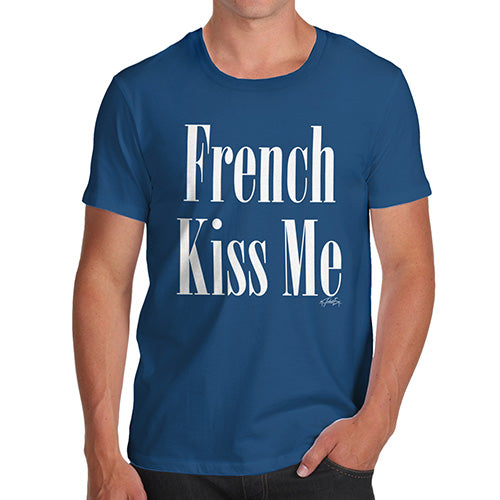 Mens Humor Novelty Graphic Sarcasm Funny T Shirt French Kiss Me Men's T-Shirt Medium Royal Blue