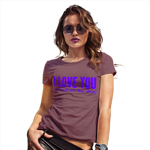 Womens Novelty T Shirt Love Some Parts More Than Others Women's T-Shirt Medium Burgundy