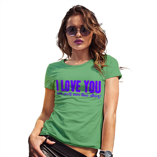 Womens Funny Tshirts Love Some Parts More Than Others Women's T-Shirt Small Green