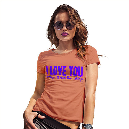 Funny Tee Shirts For Women Love Some Parts More Than Others Women's T-Shirt Medium Orange