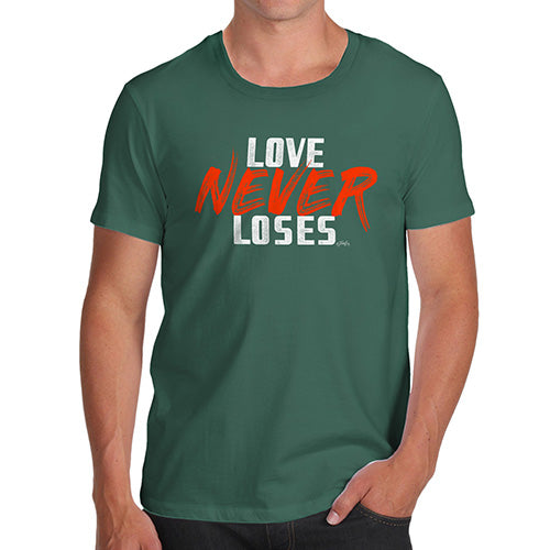 Funny Mens Tshirts Love Never Loses Men's T-Shirt X-Large Bottle Green