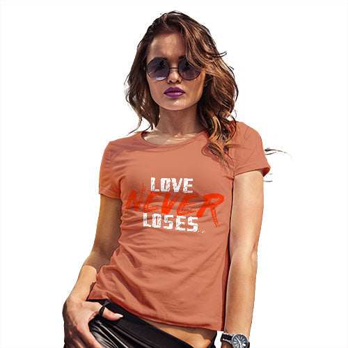 Womens T-Shirt Funny Geek Nerd Hilarious Joke Love Never Loses Women's T-Shirt X-Large Orange