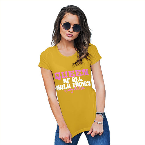 Womens T-Shirt Funny Geek Nerd Hilarious Joke Queen Of All Wild Things Women's T-Shirt Medium Yellow