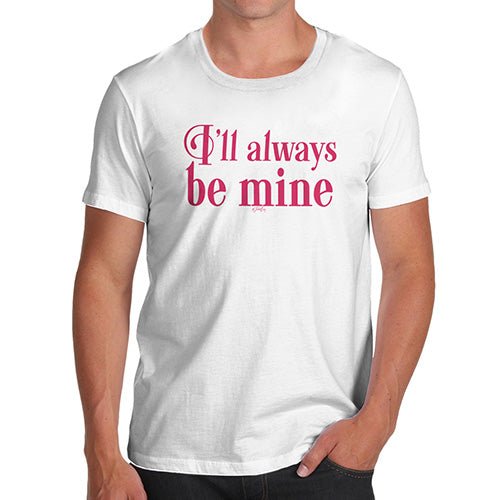 Funny T Shirts For Dad I'll Always Be Mine Men's T-Shirt Small White