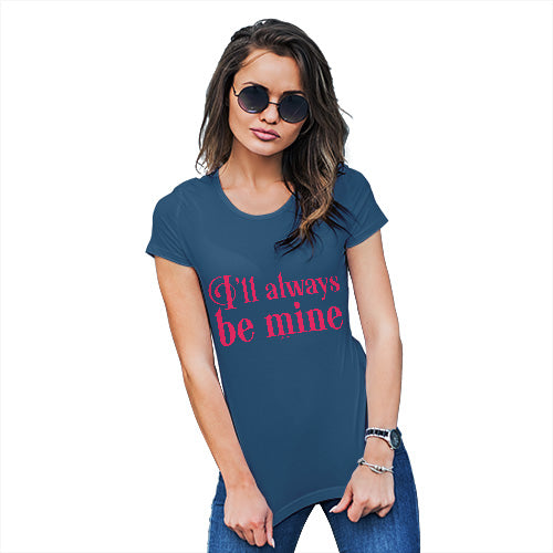 Funny T-Shirts For Women I'll Always Be Mine Women's T-Shirt X-Large Royal Blue