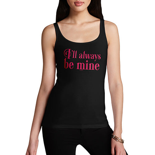Funny Tank Top For Women Sarcasm I'll Always Be Mine Women's Tank Top X-Large Black