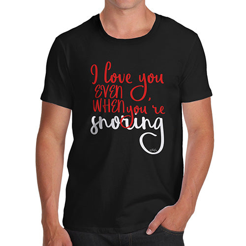 Funny Gifts For Men Even When You're Snoring Men's T-Shirt Large Black