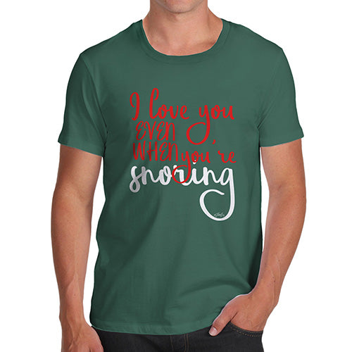 Funny Tee Shirts For Men Even When You're Snoring Men's T-Shirt Large Bottle Green