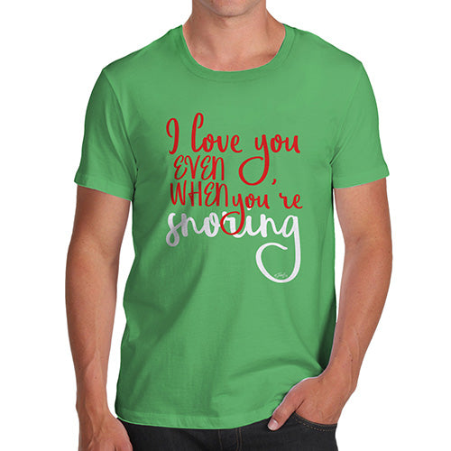 Funny T Shirts For Men Even When You're Snoring Men's T-Shirt Large Green