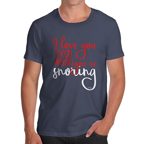 Funny Tee Shirts For Men Even When You're Snoring Men's T-Shirt Small Navy