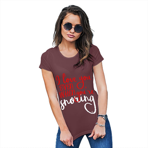 Womens Funny Tshirts Even When You're Snoring Women's T-Shirt Medium Burgundy