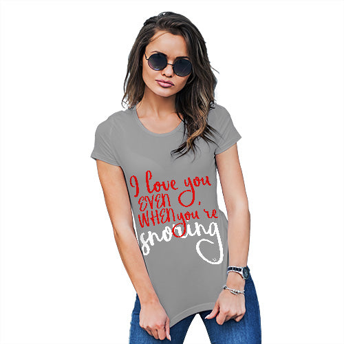 Funny T-Shirts For Women Sarcasm Even When You're Snoring Women's T-Shirt Small Light Grey
