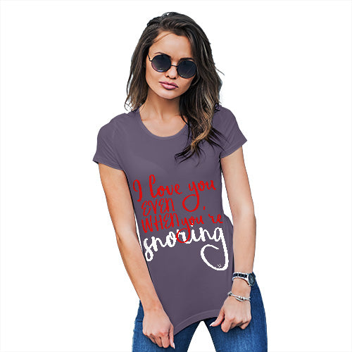 Novelty Gifts For Women Even When You're Snoring Women's T-Shirt X-Large Plum