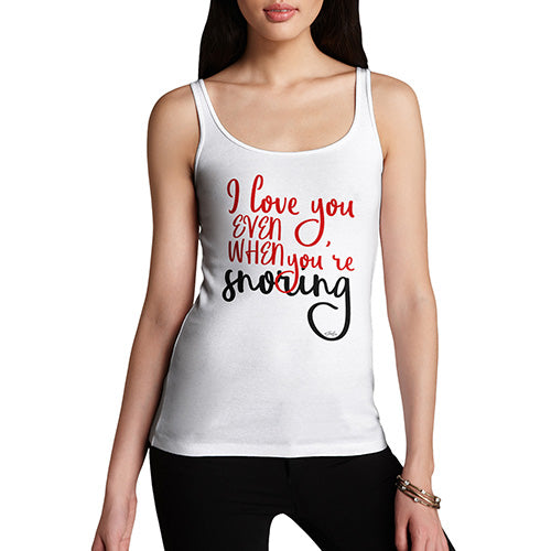 Funny Gifts For Women Even When You're Snoring Women's Tank Top Small White