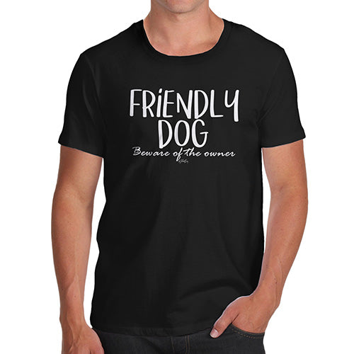 Novelty T Shirts For Dad Friendly Dog Men's T-Shirt Small Black