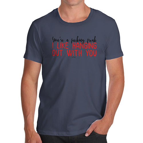 Mens Funny Sarcasm T Shirt You're A F#cking Freak Men's T-Shirt Small Navy